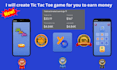 develop tic tac toe game for you to earn money