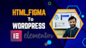 convert html to wordpress and figma to elementor pro