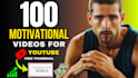 create 100 HD unique motivational video for youtube