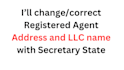 change the registered agent address and llc name change with secretary state