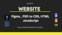code your figma and PSD designs to  HTML CSS and javascript