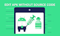 modify, decompile, edit android apk without source code