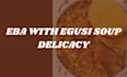 make eba with egusi soup delicacy