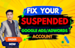 fix suspended google ads account convert to unsuspended, fix all error