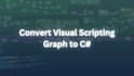 convert your unity visual scripting graphs to csharp