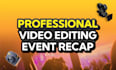 do professional video editing your event recap highlights