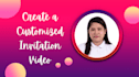 create a customized invitation video