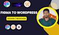 do figma to wordpress or xd to wordpress or psd to wordpress