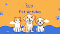 write SEO pet, dog, cat, horse, articles