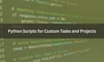 create python scripts for custom tasks and projects