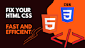 fix your HTML, CSS