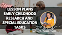 do lesson plans, early childhood research and special education tasks