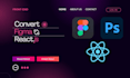 convert figma ui design to react js and html to reactjs