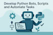 develop python bots, scripts, and automate tasks