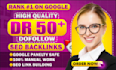 make high authority DR 50 plus SEO dofollow backlinks for top google ranking