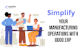 automate and streamline your manufacturing process with odoo