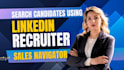 find top candidates using linkedin recruiter, salesnavigator, premium filters