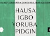 be your pro hausa,igbo,yoruba language translator