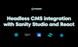 do react js next js sanity studio headless cms customization and integration
