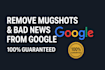 permanently remove mugshots articles bad news cases delete negative links google