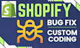 do your shopify custom code changes and bug fixes