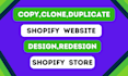 clone shopify store, copy shopify store, design and redesign shopify store