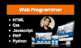 be your web programmer in HTML, CSS, javascript, PHP and python