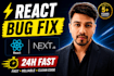 fix urgent react, nextjs and frontend bugs in 24h