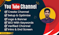 create, setup, and optimize youtube channel with logo, banner, SEO