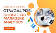 setup google analytics 4, GTM, and conversion tracking in 24 hrs