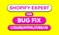 be your shopify expert for bug fix and custom html css js liquid coding