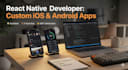 develop custom ios and android mobile apps using react native