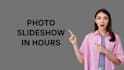 create photo slide show in 6 hours