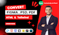 do figma to html , psd to html responsive tailwind deisgn