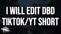 edit a dead by daylight, dbd,  tiktok, yt short for you