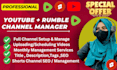 be your youtube channel manager monthly basis , upload rumble videos