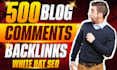 do 500 blog comment backlinks high da white hat SEO