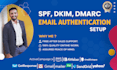 setup or fix any spf dkim dmarc email deliverability issues