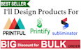 design digital products for printful,printify,subliminator etc