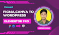 convert figma canva html PSD to wordpress elementor pro