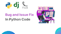 fix bugs, errors or issues in your python, django code