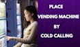 do cold calling for vending machine placement