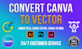 convert canva files to vector ai, PSD in 40 minutes