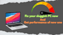 fix your slow and sluggish pc or laptop