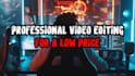 be your professional video editor for a low price