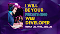 be your front end web developer in react js, html, css, js