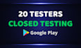 provide 20 testers for your google play closed testing