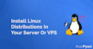install linux distributions in your server or vps