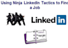 give you ninja tactics to find a job using linkedin