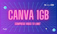 do professional video compression to under 1gb for canva